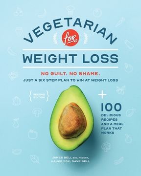 portada Vegetarian for Weight Loss: No Guilt. No Shame. Just a Six Step Plan to Win at Weight Loss. (in English)