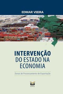 portada Intervenção do Estado na Economia: Zonas de Processamento de Exportação (en Portugués)
