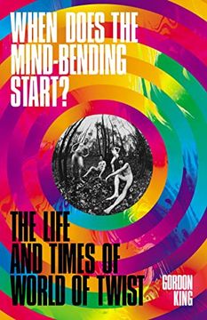 portada When Does the Mind-Bending Start?: The Life and Times of World of Twist (en Inglés)