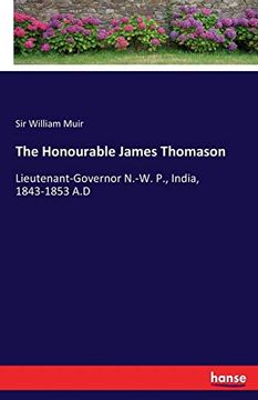 portada The Honourable James Thomason: Lieutenant-Governor N. -W. P. , India, 1843-1853 a. Di (en Inglés)