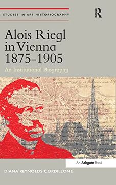 portada Alois Riegl in Vienna 1875-1905: An Institutional Biography (Studies in art Historiography) (en Inglés)