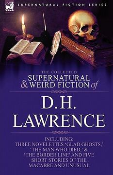 portada the collected supernatural and weird fiction of d. h. lawrence-three novelettes-'glad ghosts, ' 'the man who died, ' 'the border line'-and five short (en Inglés)