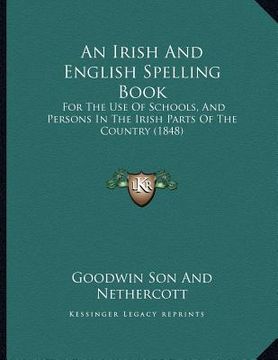 portada an irish and english spelling book: for the use of schools, and persons in the irish parts of the country (1848) (en Inglés)