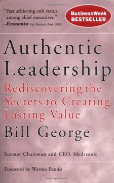 authentic leadership,rediscovering the secrets to creating lasting value (en Inglés)