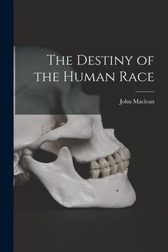 portada The Destiny of the Human Race [microform] (en Inglés)