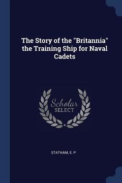 portada The Story of the "Britannia" the Training Ship for Naval Cadets (en Inglés)