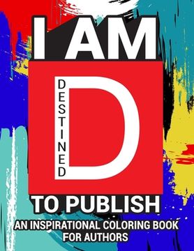 portada I Am Destined To Publish: An Inspirational Coloring Book For Authors (en Inglés)