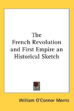 portada the french revolution and first empire: an historical sketch