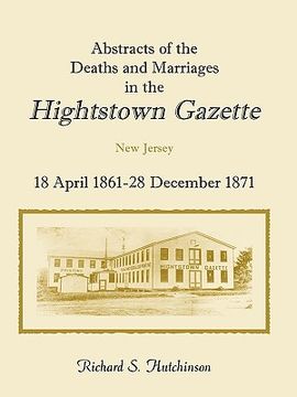 portada abstracts of the deaths and marriages in the hightstown gazette, 18 april 1861-28 december 1871 (en Inglés)