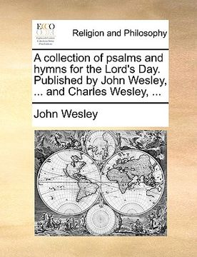 portada a collection of psalms and hymns for the lord's day. published by john wesley, ... and charles wesley, ... (en Inglés)