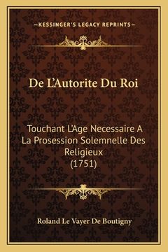 portada De L'Autorite Du Roi: Touchant L'Age Necessaire A La Prosession Solemnelle Des Religieux (1751) (in French)