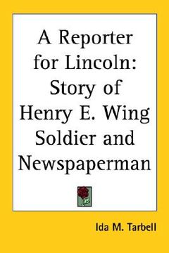 portada a reporter for lincoln: story of henry e. wing soldier and newspaperman (en Inglés)
