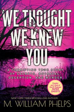 portada We Thought we Knew You: A Terrifying True Story of Secrets, Betrayal, Deception, and Murder