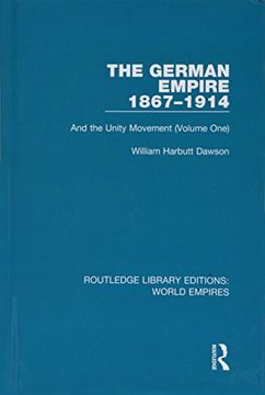 portada The German Empire 1867-1914: And the Unity Movement (Volume One): Volume 3 (Routledge Library Editions: World Empires) (en Inglés)