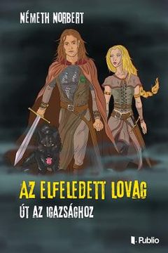 portada AZ Elfeledett Lovag: Út AZ Igazsághoz (in Húngaro)