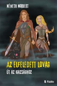 portada AZ Elfeledett Lovag: Út AZ Igazsághoz (en Húngaro)