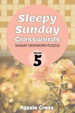 portada Sleepy Sunday Crosswords Volume 5: Sunday Crossword Puzzles (en Inglés)