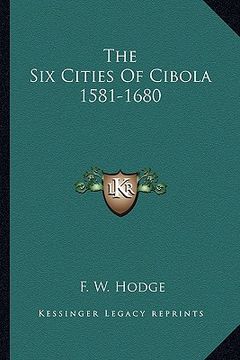 portada the six cities of cibola 1581-1680 (en Inglés)