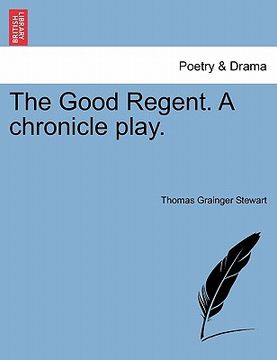 portada the good regent. a chronicle play. (en Inglés)