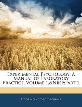 portada experimental psychology: a manual of laboratory practice, volume 1, part 1
