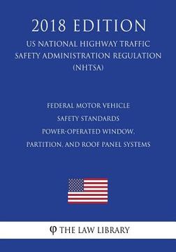 portada Federal Motor Vehicle Safety Standards - Power-Operated Window, Partition, and Roof Panel Systems (US National Highway Traffic Safety Administration R (en Inglés)