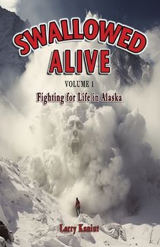 portada Swallowed Alive, Volume 1: Fighting for Life in Alaska (en Inglés)