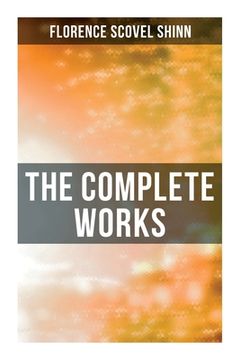 portada The Complete Works: The Game of Life and How to Play It, Your Word Is Your Wand, the Secret Door to Success, the Power of the Spoken Word