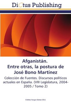 portada Afganistán. Entre otras, la postura de José Bono Martínez: Colección de Fuentes. Discursos políticos actuales en España. (VIII Legislatura, 2004-2005 / Tomo 2)