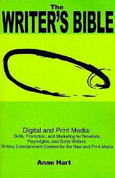 portada the writer's bible: digital and print media: skills, promotion, and marketing for novelists, playwrights, and script writers. writing ente (in English)