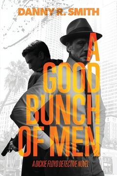 portada A Good Bunch of Men: A Dickie Floyd Detective Novel
