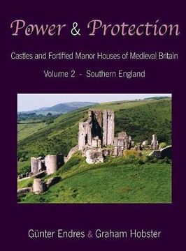 portada Power and Protection: Castles and Fortified Manor Houses of Medieval Britain - Volume 2 - Southern England (en Inglés)