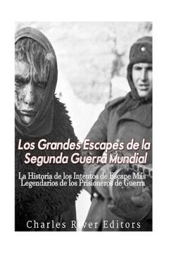 portada Los Grandes Escapes de la Segunda Guerra Mundial: La Historia de los Intentos de Escape Más Legendarios de los Prisioneros de Guerra