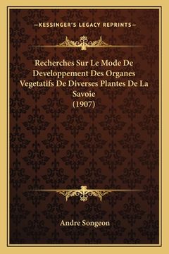 portada Recherches Sur Le Mode De Developpement Des Organes Vegetatifs De Diverses Plantes De La Savoie (1907) (in French)