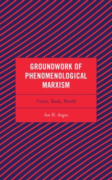 portada Groundwork of Phenomenological Marxism: Crisis, Body, World (en Inglés)