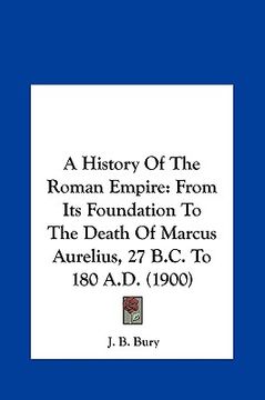 portada a history of the roman empire: from its foundation to the death of marcus aurelius, 27 b.c. to 180 a.d. (1900) (in English)