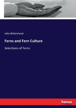 portada Ferns and Fern Culture: Selections of Ferns (en Inglés)