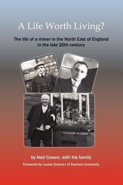 portada a life worth living? the life of a miner in the north east of england in the late 20th century (in English)