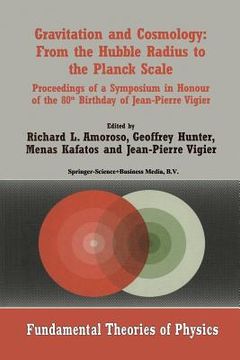 portada Gravitation and Cosmology: From the Hubble Radius to the Planck Scale: Proceedings of a Symposium in Honour of the 80th Birthday of Jean-Pierre Vigier (en Inglés)