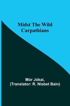 portada Midst the Wild Carpathians (en Inglés)
