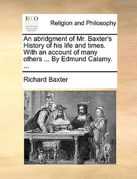 portada an abridgment of mr. baxter's history of his life and times. with an account of many others ... by edmund calamy. ...