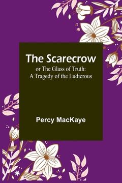 portada The Scarecrow; or The Glass of Truth: A Tragedy of the Ludicrous (en Inglés)
