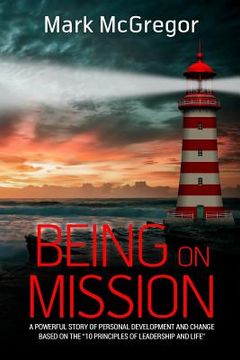 portada Being On Mission: A powerful story of personal development and change based on the '10 Principles of Leadership and Life' (in English)