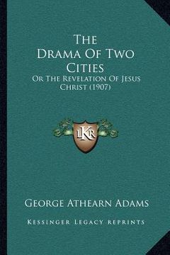 portada the drama of two cities: or the revelation of jesus christ (1907) (en Inglés)