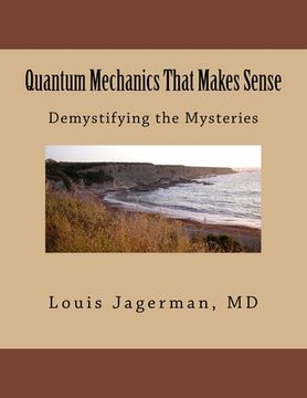 portada Quantum Mechanics That Makes Sense: Demystifying the Mysteries (en Inglés)