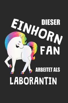 portada Dieser Einhorn Fan Arbeitet Als Laborantin: (A5) 6x9 Zoll - Kariert - 120 Seiten - Geburtstags Geschenk (in German)