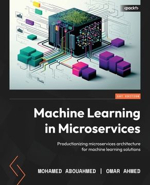 portada Machine Learning in Microservices: Productionizing microservices architecture for machine learning solutions (en Inglés)