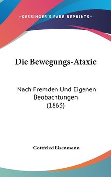portada Die Bewegungs-Ataxie: Nach Fremden Und Eigenen Beobachtungen (1863) (in German)