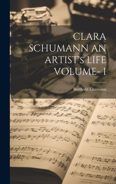 portada CLARA SCHUMANN AN ARTIST's LIFE VOLUME- I (in English)
