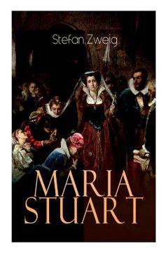 portada Maria Stuart: Eine Darstellung historischer Tatsachen und eine spannende Erzählung über das Leben einer leidenschaftlichen, aber wid 