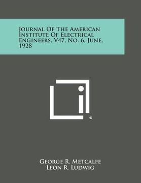 portada Journal of the American Institute of Electrical Engineers, V47, No. 6, June, 1928 (en Inglés)